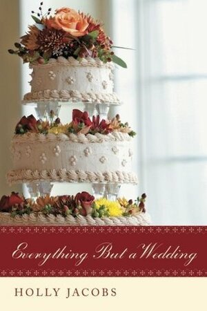 Everything But a Wedding by Holly Jacobs