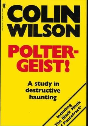 Poltergeist! A Study in Destructive Haunting by Colin Wilson, Colin Wilson