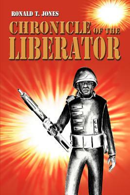 Chronicle of the Liberator by Ronald T. Jones