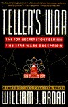 The Teller's War: The Top-Secret Story Behind the Star Wars Deception by William J. Broad