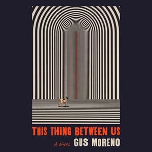 This Thing Between Us by Gus Moreno