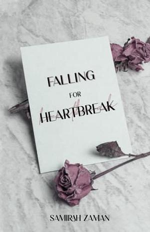 Falling for Heartbreak by Samirah Zaman