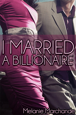 I Married a Billionaire by Melanie Marchande