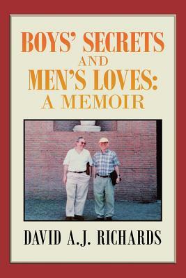 Boys' Secrets and Men's Loves: A Memoir by David A. J. Richards