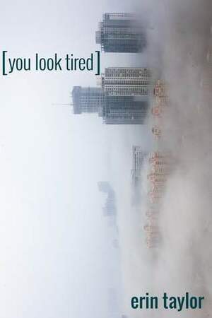 You Look Tired by Erin Taylor