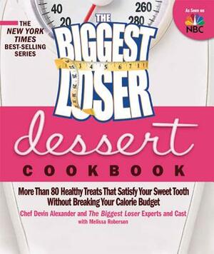 The Biggest Loser Dessert Cookbook: More Than 80 Healthy Treats That Satisfy Your Sweet Tooth Without Breaking Your Calorie Budget by Devin Alexander, Biggest Loser Experts and Cast, Melissa Robertson