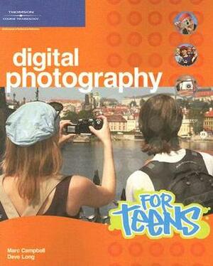 Digital Photography for Teens by Kevin Moss, Dave Long, Marc Campbell