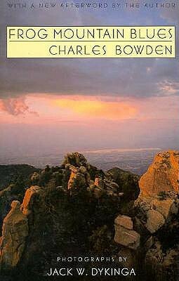 Frog Mountain Blues by Jack Dykinga, Charles Bowden, Jack W. Dykinga