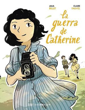 La guerra de Catherine by Julia Billet, Julia Billet, Claire Fauvel