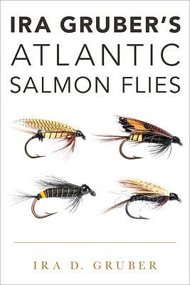 Ira Gruber's Atlantic Salmon Flies by Ira D. Gruber