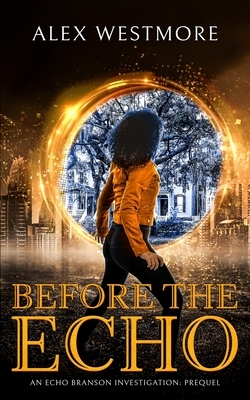 Before The Echo: An Echo Branson Investigation by Alex Westmore