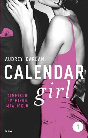Calendar Girl 1: Tammikuu, Helmikuu, Maaliskuu by Audrey Carlan