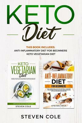 Keto Diet: This book includes: The Anti-inflammatory Diet For Beginners To Restore The Immune System And Heal Inflammation and Ke by Steven Cole