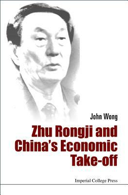 Zhu Rongji and China's Economic Take-Off by John Wong