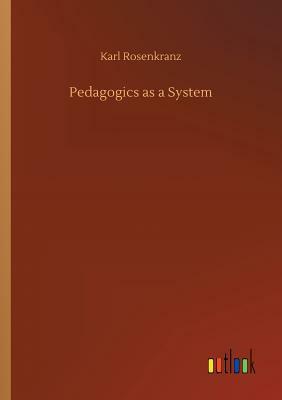 Pedagogics as a System by Karl Rosenkranz