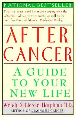 After Cancer: A Guide to Your New Life by Wendy S. Harpham