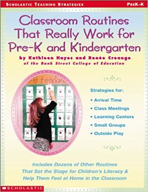 Classroom Routines That Really Work for Pre-K and Kindergarten by Renee Creange, Kathleen Hayes
