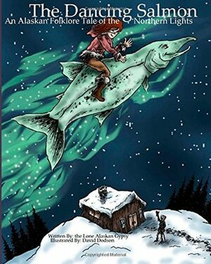 The Dancing Salmon: An Alaskan Folklore Tale of the Northern Lights by David Dodson, Lone Alaskan Gypsy