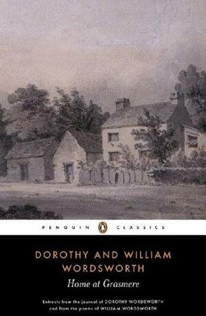 Home at Grasmere: Extracts from the Journal of Dorothy Wordsworth and from the Poems of William Wordsworth by Dorothy Wordsworth, William Wordsworth