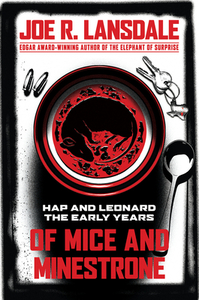 Of Mice and Minestrone: Hap and Leonard: The Early Years by Joe R. Lansdale