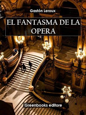 El fantasma de la ópera by Gaston Leroux