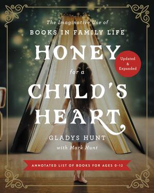 Honey for a Child's Heart: The Imaginative Use of Books in Family Life by Gladys Hunt