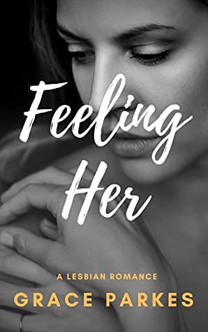 Feeling Her by Grace Parkes