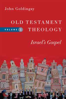 Old Testament Theology: Israel's Gospel by John E. Goldingay