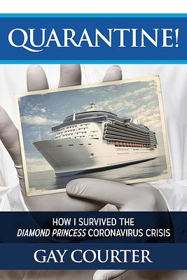 Quarantine!: How I Survived the Diamond Princess Coronavirus Crisis by Gay Courter