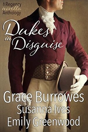 Dukes in Disguise by Grace Burrowes, Susanna Ives, Emily Greenwood