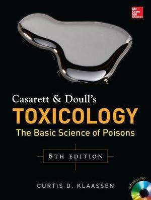 Casarett & Doull's Toxicology: The Basic Science of Poisons by Curtis D. Klaassen