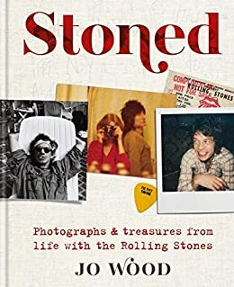 Stoned: Photographs and treasures from life with the Rolling Stones by Jo Wood