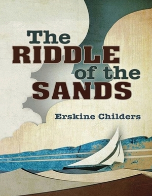 The Riddle of the Sands (Annotated) by Erskine Childers