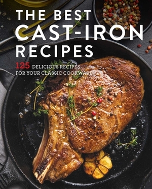 The Best Cast Iron Recipes: 125 Delicious Recipes for Your Cast-Iron Cookware by Cider Mill Press