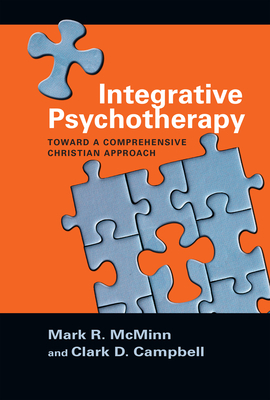 Integrative Psychotherapy: Toward a Comprehensive Christian Approach by Mark R. McMinn, Clark D. Campbell