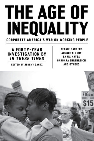 The Age of Inequality: Corporate America's War on Working People by Jeremy Gantz