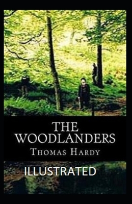 The Woodlanders Illustrated by Thomas Hardy