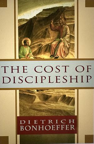 The Cost of Discipleship by Dietrich Bonhoeffer