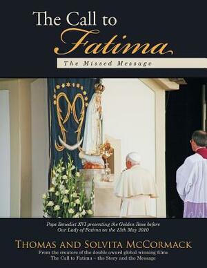 The Call to Fatima: The Missed Message by Thomas McCormack, Solvita McCormack
