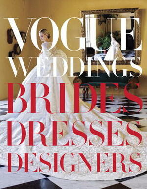 Vogue Weddings: Brides, Dresses, Designers by Hamish Bowles, Vera Wang