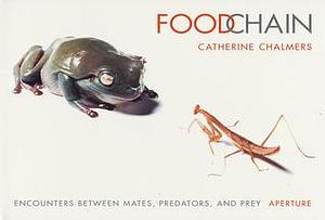 Foodchain: Encounters Between Mates, Predators, and Prey by Michael L. Sand, Gordon Grice, Catherine Chalmers