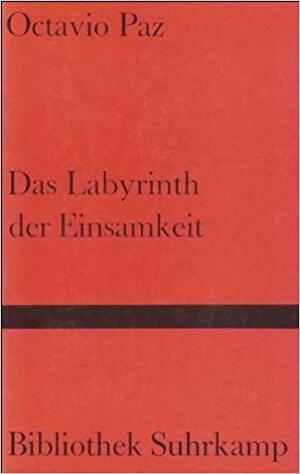 Das Labyrinth der Einsamkeit by Octavio Paz, Octavio Paz