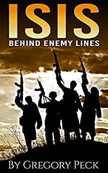 ISIS: Behind Enemy Lines by Gregory Peck