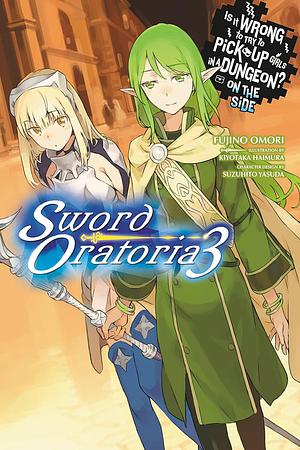 Is It Wrong to Try to Pick Up Girls in a Dungeon? On the Side: Sword Oratoria Light Novels, Vol. 3 by Suzuhito Yasuda, Fujino Omori, Kiyotaka Haimura
