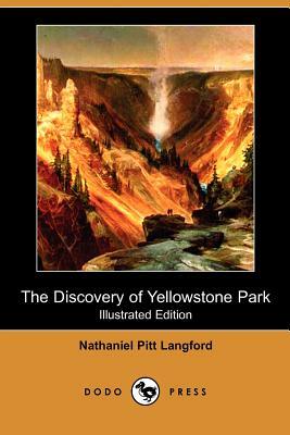 The Discovery of Yellowstone Park (Illustrated Edition) (Dodo Press) by Nathaniel Pitt Langford