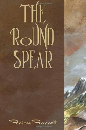 The Round Spear by Frion Farrell