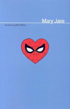 Marvel: Mary Jane: Inspired by the Best-Selling Ultimate Spider-Man Graphic Novels by Judith O'Brien