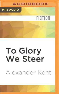 To Glory We Steer by Alexander Kent