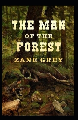 The Man of the Forest Illustrated by Zane Grey