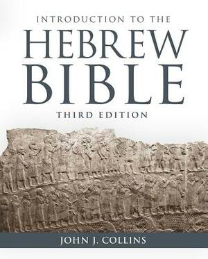 Introduction to the Hebrew Bible: Third Edition by John J. Collins